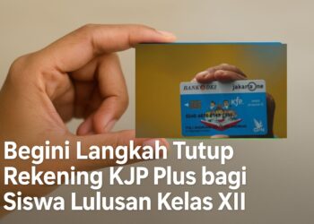 Begini Langkah Tutup Rekening KJP Plus bagi Siswa Lulusan Kelas XII