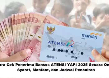 Cara Cek Penerima Bansos ATENSI YAPI 2025 Secara Online: Syarat, Manfaat, dan Jadwal Pencairan