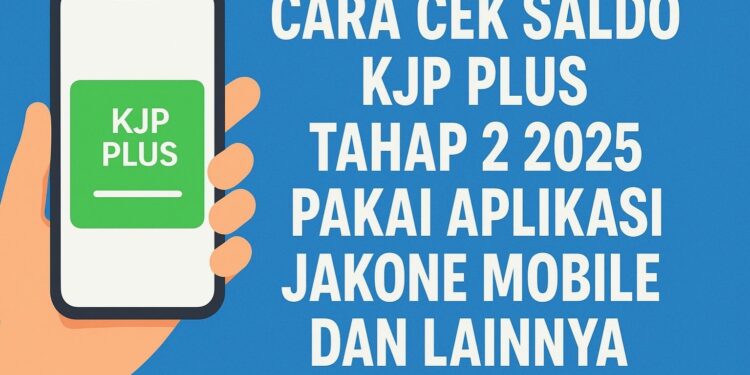 Cara Cek Saldo KJP Plus Tahap 2 2025 Pakai Aplikasi JakOne Mobile dan Lainnya