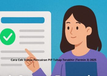Cara Cek Status Pencairan PIP Tahap Terakhir (Termin 3) 2025