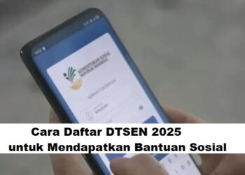 Cara Daftar DTSEN 2025 untuk Mendapatkan Bantuan Sosial