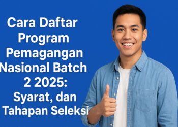 Cara Daftar Program Pemagangan Nasional Batch 2 2025: Syarat, dan Tahapan Seleksi