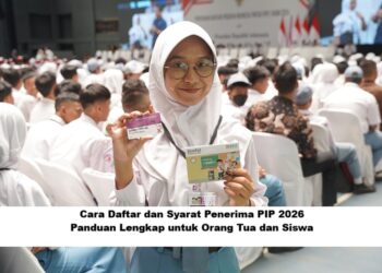 Cara Daftar dan Syarat Penerima PIP 2026: Panduan Lengkap untuk Orang Tua dan Siswa