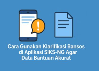 Cara Gunakan Klarifikasi Bansos di Aplikasi SIKS-NG Agar Data Bantuan Akurat