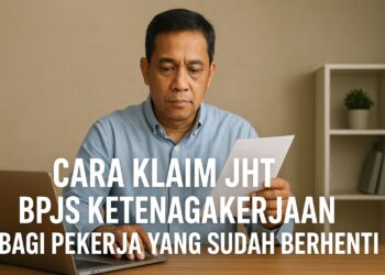 Cara Klaim JHT BPJS Ketenagakerjaan Bagi Pekerja yang Sudah Berhenti