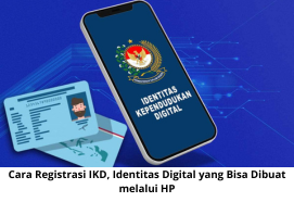 Cara Registrasi IKD, Identitas Digital yang Bisa Dibuat melalui HP