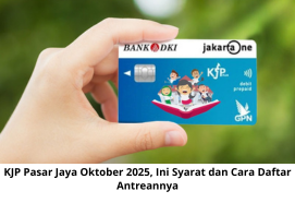 KJP Pasar Jaya Oktober 2025, Ini Syarat dan Cara Daftar Antreannya