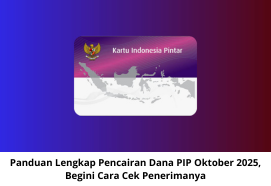 Panduan Lengkap Pencairan Dana PIP Oktober 2025, Begini Cara Cek Penerimanya
