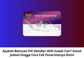 Apakah Bantuan PIP Oktober 2025 Sudah Cair? Simak Jadwal hingga Cara Cek Penerimanya Disini