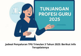 Jadwal Penyaluran TPG Triwulan 3 Tahun 2025: Berikut Info Terupdatenya