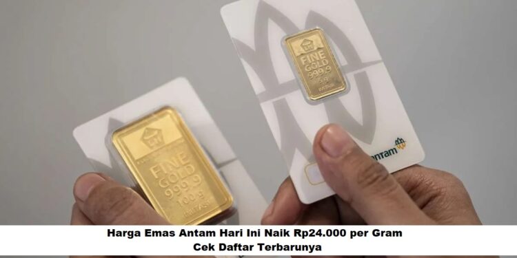 Harga Emas Antam Hari Ini Naik Rp24.000 per Gram, Cek Daftar Terbarunya