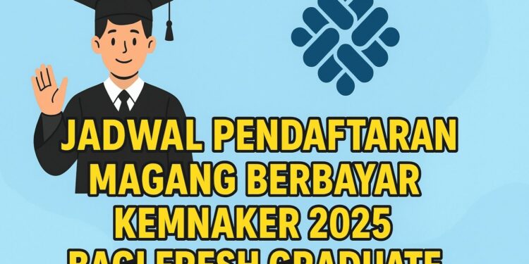 Jadwal Pendaftaran Magang Berbayar Kemnaker 2025 Bagi Fresh Graduate