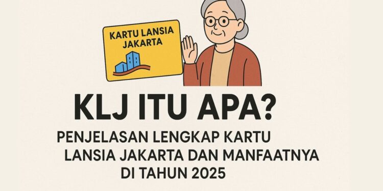 KLJ Itu Apa Penjelasan Lengkap Kartu Lansia Jakarta dan Manfaatnya di Tahun 2025