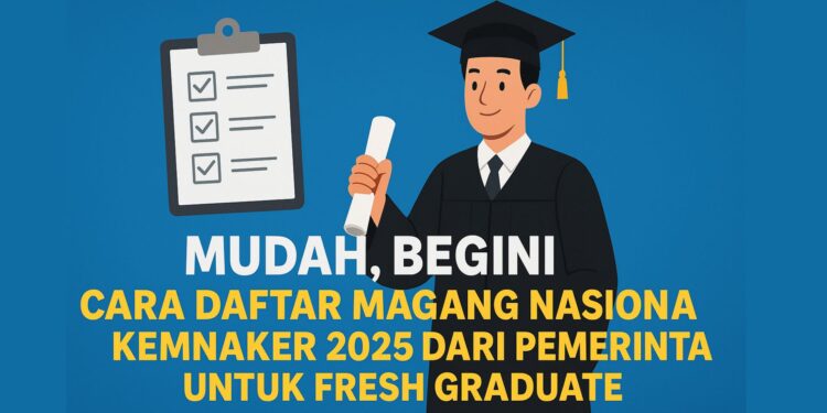 Mudah,Bagini Cara Daftar Magang Nasional Kemnaker 2025 dari Pemerintah Untuk Fresh Graduate