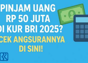 Pinjam Uang Rp 50 Juta di KUR BRI 2025 Cek Angsurannya di Sini!