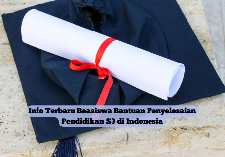 Info Terbaru Beasiswa Bantuan Penyelesaian Pendidikan S3 di Indonesia