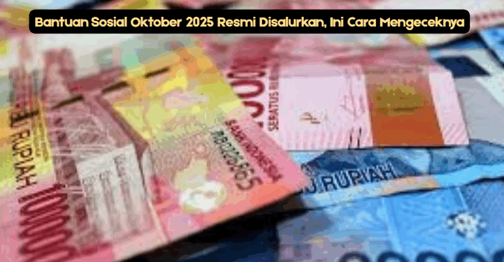 Bantuan Sosial Oktober 2025 Resmi Disalurkan, Ini Cara Mengeceknya