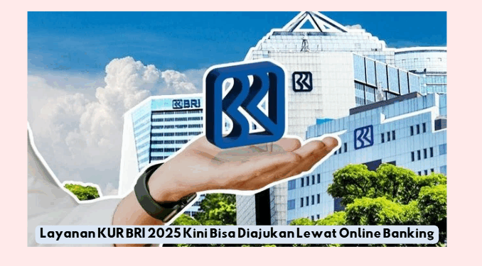 Layanan KUR BRI 2025 Kini Bisa Diajukan Lewat Online Banking
