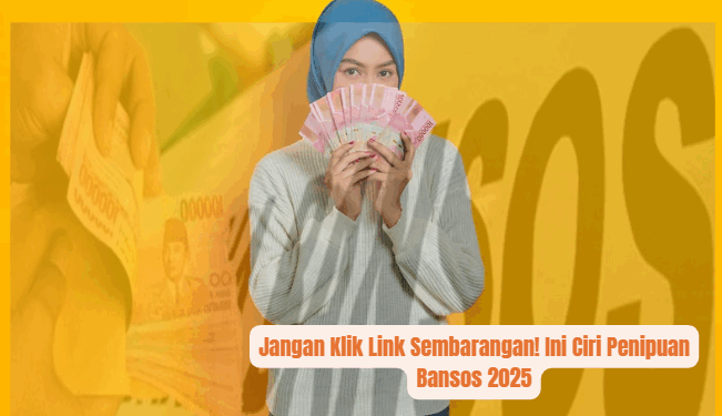 Jangan Klik Link Sembarangan! Ini Ciri Penipuan Bansos 2025