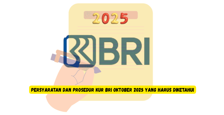 Persyaratan dan Prosedur KUR BRI Oktober 2025 yang Harus Diketahui