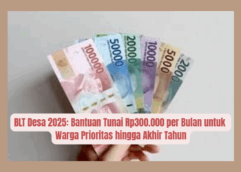 BLT Desa 2025: Bantuan Tunai Rp300.000 per Bulan untuk Warga Prioritas hingga Akhir Tahun