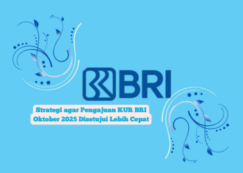 Strategi agar Pengajuan KUR BRI Oktober 2025 Disetujui Lebih Cepat