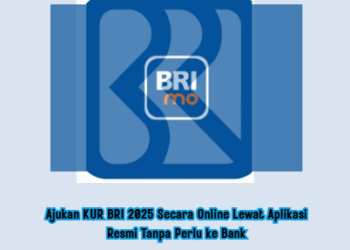 Ajukan KUR BRI 2025 Secara Online Lewat Aplikasi Resmi Tanpa Perlu ke Bank