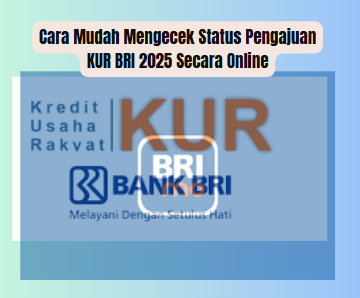 Cara Mudah Mengecek Status Pengajuan KUR BRI 2025 Secara Online
