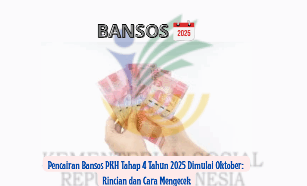 Pencairan Bansos PKH Tahap 4 Tahun 2025 Dimulai Oktober: Rincian dan Cara Mengecek