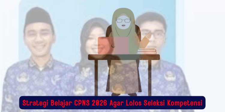Strategi Belajar CPNS 2026 Agar Lolos Seleksi Kompetensi