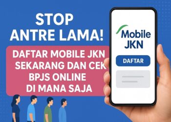 Stop Antre Lama! Daftar Mobile JKN Sekarang dan Cek BPJS Online di Mana Saja.