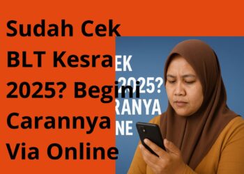 Sudah Cek BLT Kesra 2025? Begini Carannya Via Online