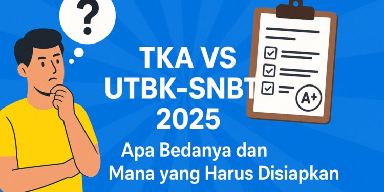 TKA vs UTBK-SNBT 2025 Apa Bedanya dan Mana yang Harus Disiapkan