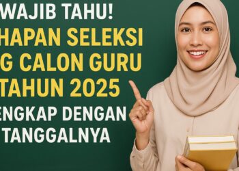 Wajib Tahu! Tahapan Seleksi PPG Calon Guru Tahun 2025 Lengkap dengan Tanggalnya