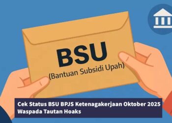 Cek Status BSU BPJS Ketenagakerjaan Oktober 2025: Waspada Tautan Hoaks