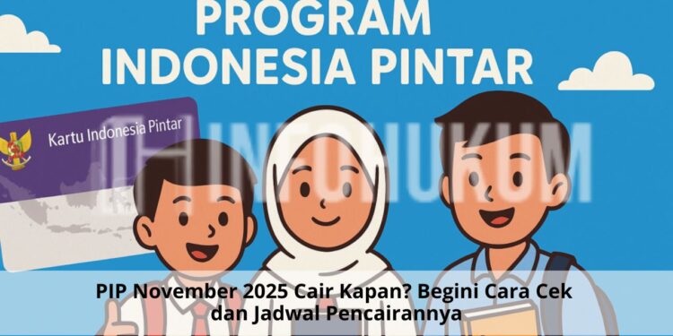 PIP November 2025 Cair Kapan? Begini Cara Cek dan Jadwal Pencairannya