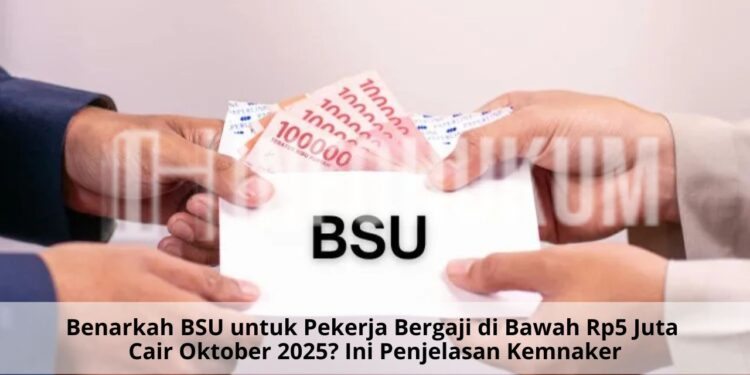 Benarkah BSU untuk Pekerja Bergaji di Bawah Rp5 Juta Cair Oktober 2025? Ini Penjelasan Kemnaker
