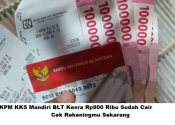 KPM KKS Mandiri BLT Kesra Rp900 Ribu Sudah Cair: Cek Rekeningmu Sekarang