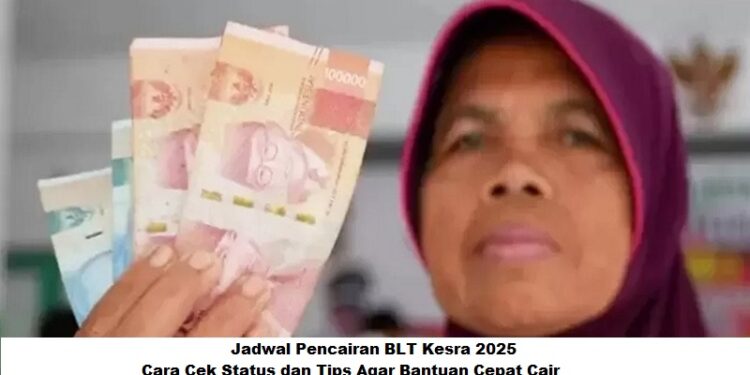 Jadwal Pencairan BLT Kesra 2025: Cara Cek Status dan Tips Agar Bantuan Cepat Cair