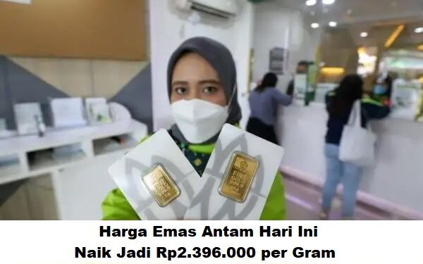 Harga Emas Antam Hari Ini: Naik Jadi Rp2.396.000 per Gram