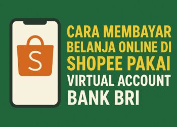 Cara Membayar Belanja Online di Shopee Pakai Virtual Account Bank BRI