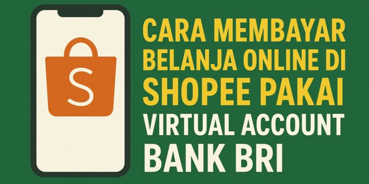 Cara Membayar Belanja Online di Shopee Pakai Virtual Account Bank BRI