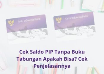 Cek Saldo PIP Tanpa Buku Tabungan Apakah Bisa Cek Penjelasannya