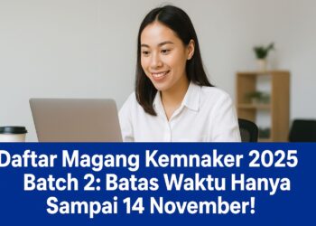 Daftar Magang Kemnaker 2025 Batch 2 Batas Waktu Hanya Sampai 14 November!