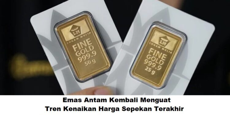 Emas Antam Kembali Menguat: Tren Kenaikan Harga Sepekan Terakhir