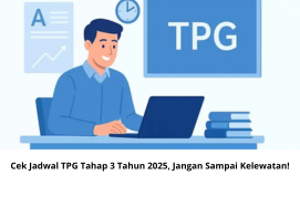 Cek Jadwal TPG Tahap 3 Tahun 2025, Jangan Sampai Kelewatan!