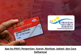 Apa Itu PKH?: Pengertian, Syarat, Manfaat, Jadwal, dan Cara Daftarnya!