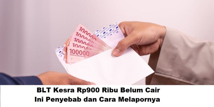 BLT Kesra Rp900 Ribu Belum Cair: Ini Penyebab dan Cara Melapornya