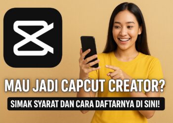 Mau Jadi CapCut Creator Simak Syarat dan Cara Daftarnya di Sini!