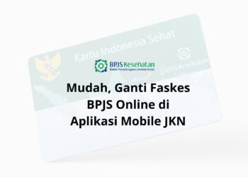 Mudah, Ganti Faskes BPJS Online di Aplikasi Mobile JKN